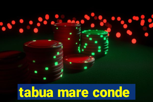 tabua mare conde