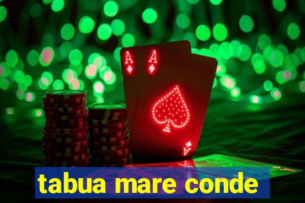 tabua mare conde