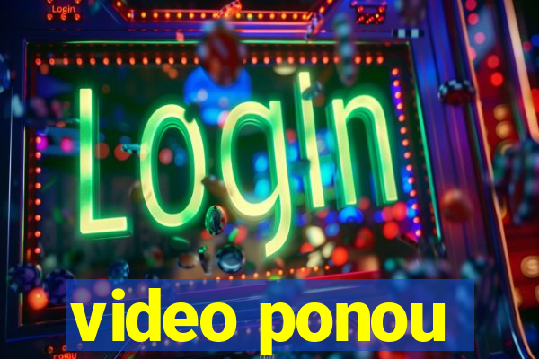 video ponou