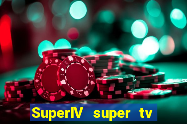SuperIV super tv ao vivo super tv ao vivo rede