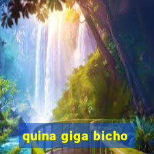 quina giga bicho