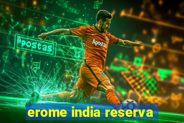 erome india reserva