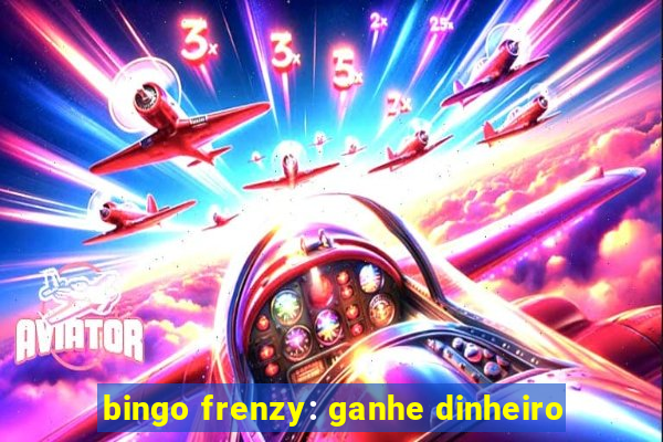 bingo frenzy: ganhe dinheiro