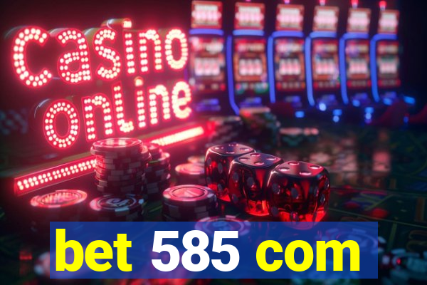 bet 585 com