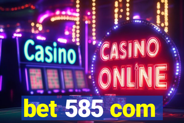 bet 585 com