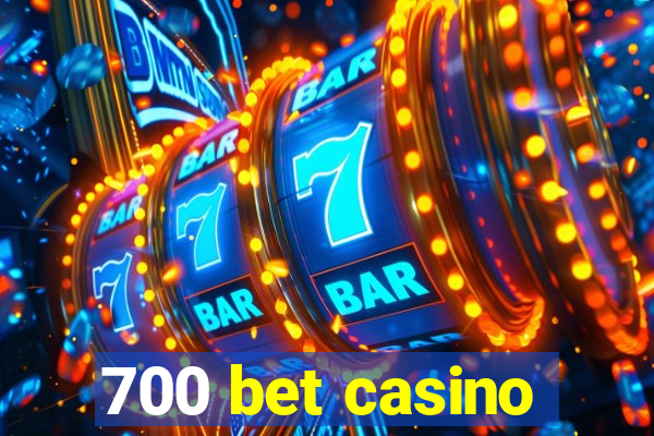 700 bet casino