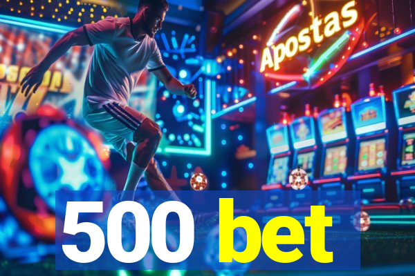 500 bet