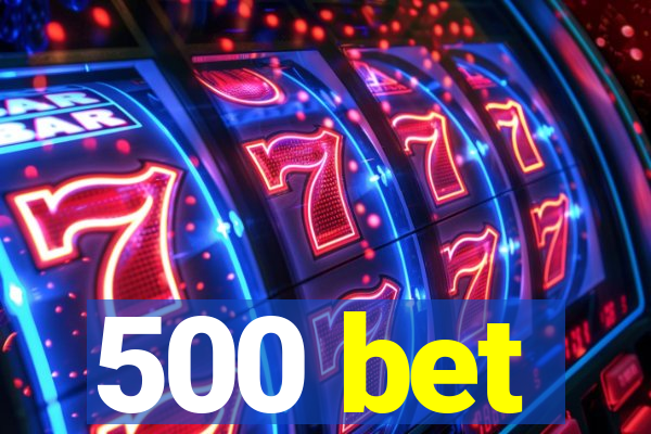 500 bet