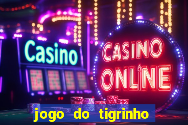 jogo do tigrinho bonus sem deposito