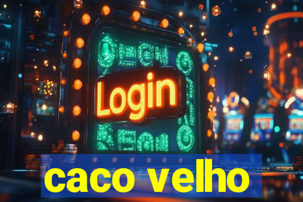 caco velho