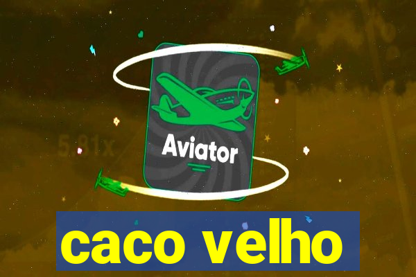 caco velho