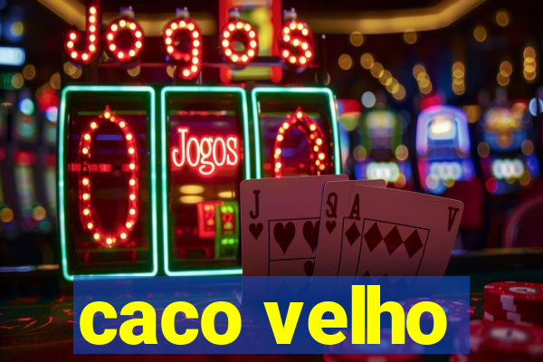 caco velho