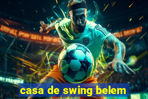 casa de swing belem
