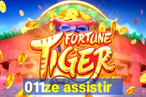 011ze assistir