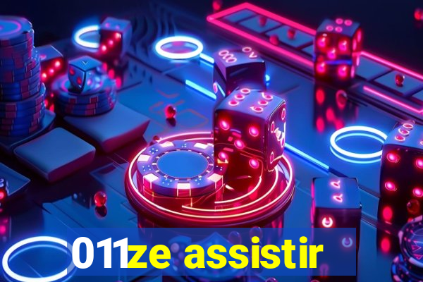 011ze assistir