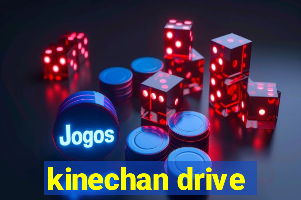 kinechan drive