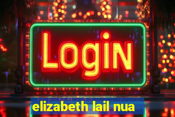 elizabeth lail nua
