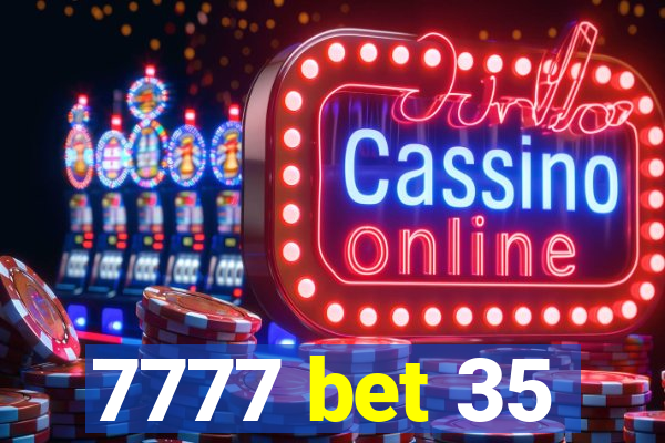 7777 bet 35