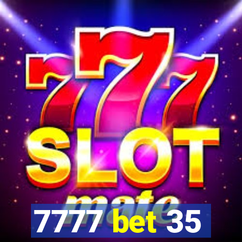 7777 bet 35
