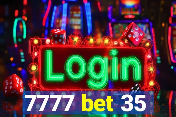 7777 bet 35