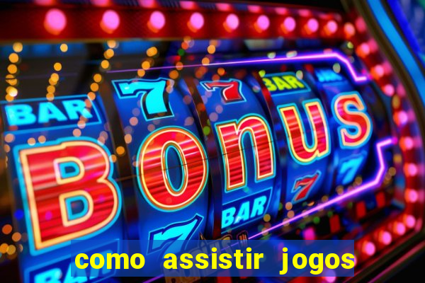 como assistir jogos sem delay