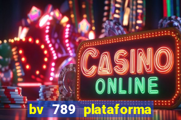 bv 789 plataforma de jogos