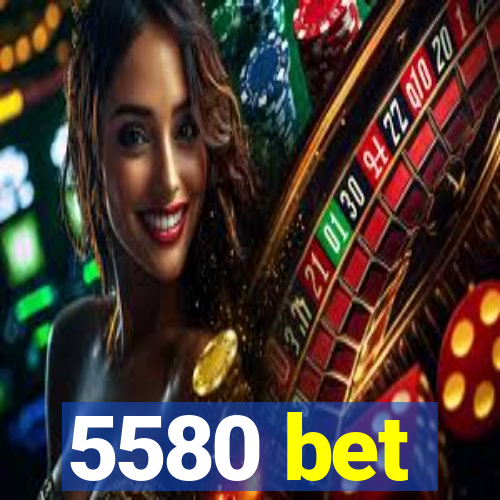 5580 bet