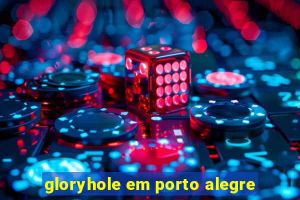 gloryhole em porto alegre