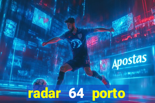 radar 64 porto seguro hoje