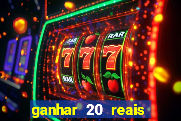 ganhar 20 reais por cadastro