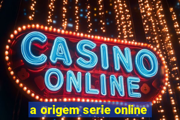 a origem serie online