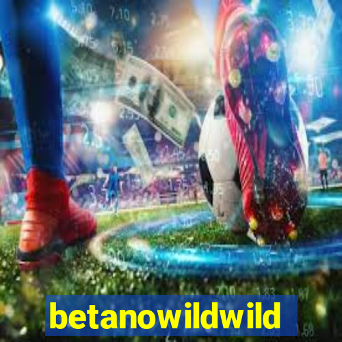 betanowildwild