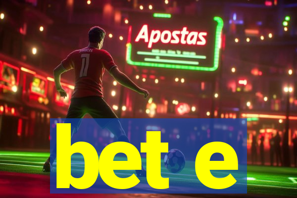 bet e