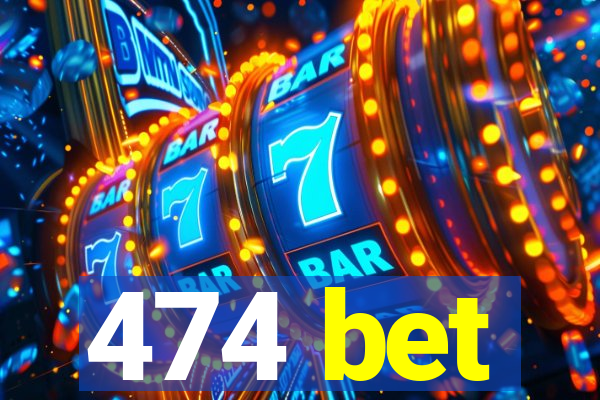 474 bet