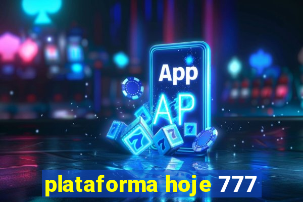 plataforma hoje 777