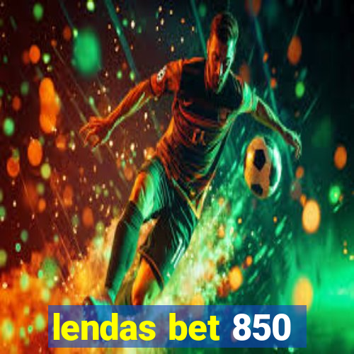 lendas bet 850