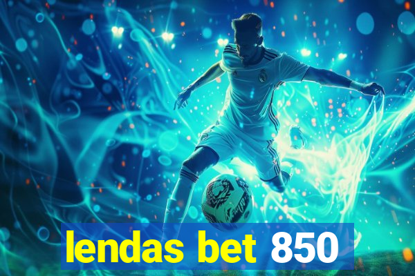 lendas bet 850
