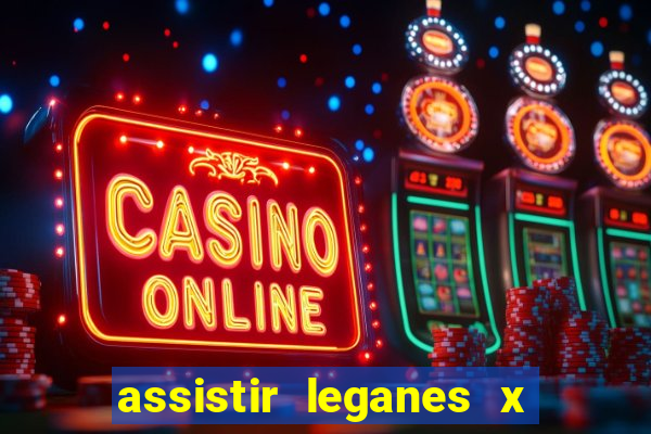 assistir leganes x real madrid ao vivo online gratis
