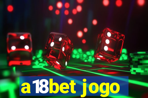 a18bet jogo