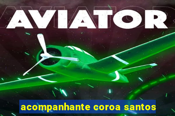 acompanhante coroa santos