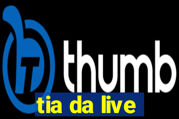 tia da live