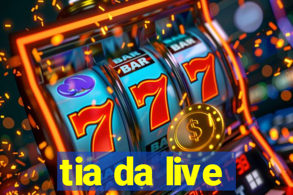 tia da live