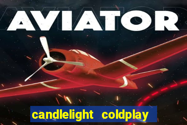 candlelight coldplay x imagine dragons