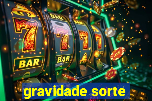gravidade sorte
