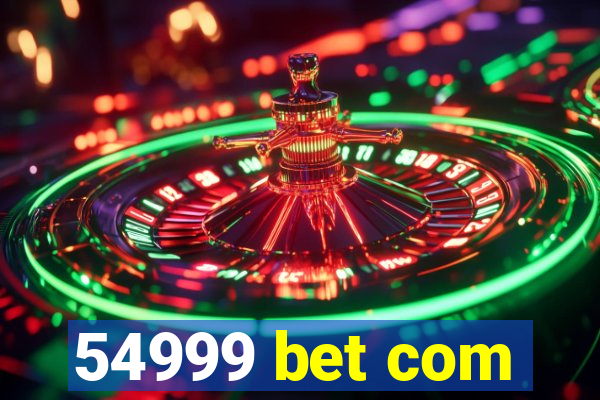 54999 bet com
