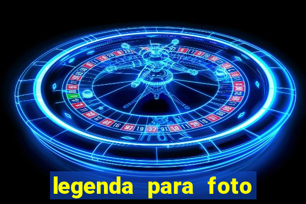 legenda para foto jogando bola