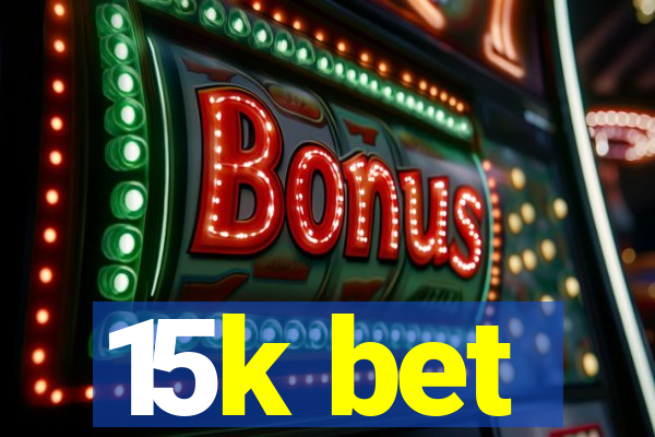 15k bet