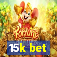 15k bet