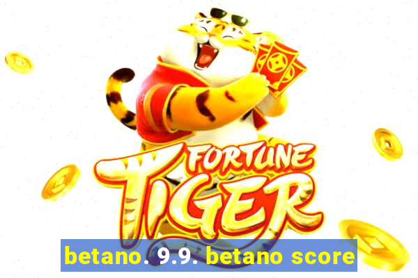 betano. 9.9. betano score