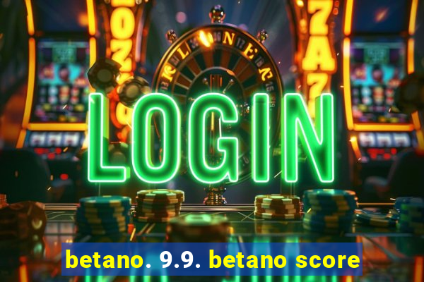 betano. 9.9. betano score